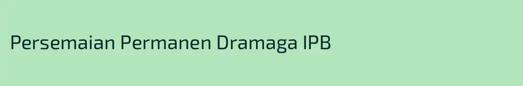 Persemaian Permanen Dramaga IPB